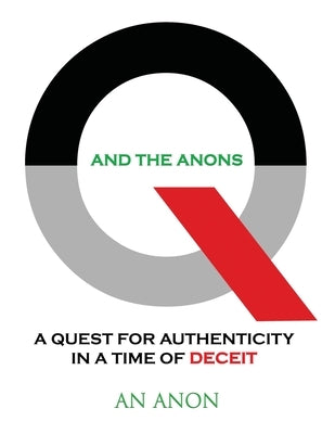 Q and the Anons: A Quest for Authenticity in a Time of Deceit Paperback Golden Awakenings Press