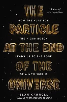 The Particle at the End of the Universe: How the Hunt for the Higgs Boson Leads Us to the Edge of a New World Paperback Dutton Books
