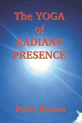 The Yoga of Radiant Presence Paperback Independently Published