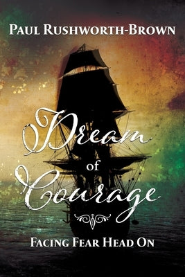 Dream of Courage: Facing Fear Head On Paperback Shawline Publishing Group