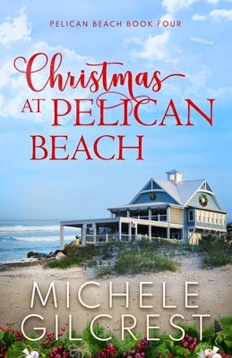 Christmas At Pelican Beach (Pelican Beach Series Book 4) Paperback Michele Gilcrest