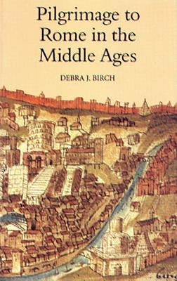 Pilgrimage to Rome in the Middle Ages: Continuity and Change Paperback Boydell Press