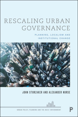 Rescaling Urban Governance: Planning, Localism and Institutional Change Paperback Policy Press
