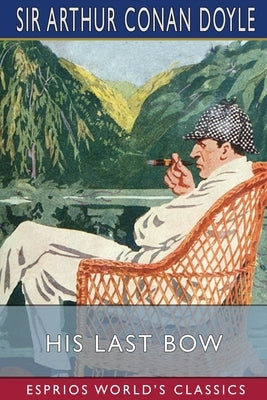 His Last Bow (Esprios Classics): An Epilogue of Sherlock Holmes Paperback Blurb