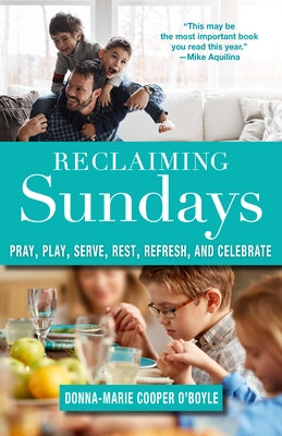 Reclaiming Sundays: Pray, Play, Serve, Rest, Refresh, and Celebrate Paperback Paraclete Press (MA)