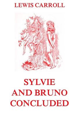Sylvie And Bruno Concluded: Fully Illustrated Edition Paperback Jazzybee Verlag