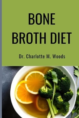 Bone Broth Diet: Lose Weight, Strengthen Your Bones, & Feel Amazing with the Bone Broth Diet! Paperback Independently Published