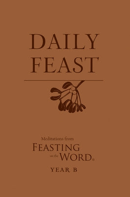 Daily Feast: Meditations from Feasting on the Word, Year B Bible Westminster John Knox Press