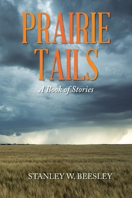Prairie Tails: A Book of Stories Paperback Xlibris Us