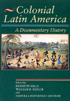 Colonial Latin America: A Documentary History Paperback Rowman & Littlefield Publishers