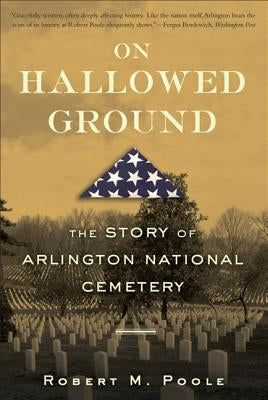 On Hallowed Ground: The Story of Arlington National Cemetery Paperback Bloomsbury USA