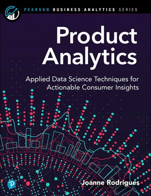 Product Analytics: Applied Data Science Techniques for Actionable Consumer Insights Paperback Addison-Wesley Professional