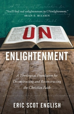 UNenlightenment: A Theological Foundation for Deconstructing and Reconstructing the Christian Faith Paperback Quoir