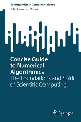 Concise Guide to Numerical Algorithmics: The Foundations and Spirit of Scientific Computing Paperback Springer