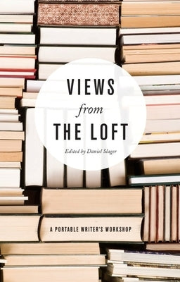 Views from the Loft: A Portable Writer's Workshop Paperback Milkweed Editions