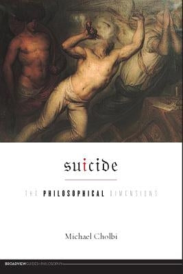 Suicide: The Philosophical Dimensions Paperback Broadview Press Inc