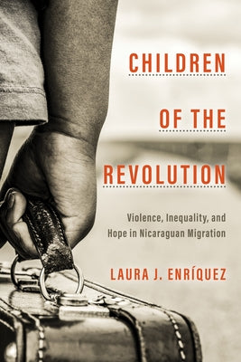 Children of the Revolution: Violence, Inequality, and Hope in Nicaraguan Migration Paperback Stanford University Press