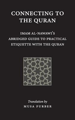 Connecting to the Quran: Imam al-Nawawi's Abridged Guide to Practical Etiquette with the Quran Paperback Islamosaic