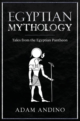 Egyptian Mythology: Tales from the Egyptian Pantheon Paperback Rivercat Books LLC