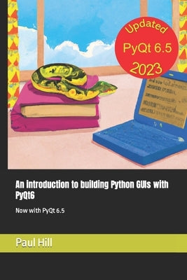 An introduction to building Python GUIs with PyQt6: Now with PyQt 6.5 Paperback Independently Published