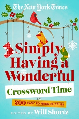 The New York Times Simply Having a Wonderful Crossword Time: 200 Easy to Hard Puzzles Paperback St. Martin's Griffin