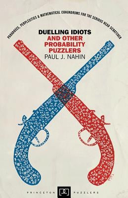 Duelling Idiots and Other Probability Puzzlers Paperback Princeton University Press