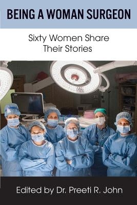 Being A Woman Surgeon: Sixty Women Share Their Stories Paperback Gordian Knot Books / Richard Altschuler & Ass