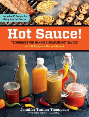Hot Sauce!: Techniques for Making Signature Hot Sauces Paperback Storey Publishing