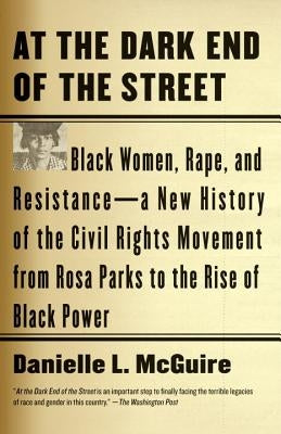 At the Dark End of the Street: Black Women, Rape, and Resistance--A New History of the Civil Rights Movement from Rosa Parks to the Rise of Black Pow Paperback Vintage
