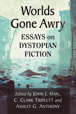 Worlds Gone Awry: Essays on Dystopian Fiction Paperback McFarland & Company