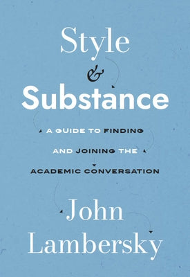Style and Substance: A Guide to Finding and Joining the Academic Conversation Paperback Broadview Press Inc