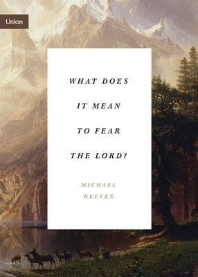 What Does It Mean to Fear the Lord? Paperback Crossway