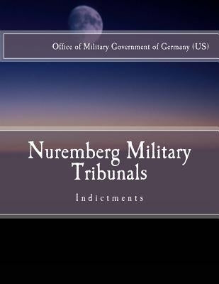 Nuremberg Military Tribunals: Indictments Paperback Createspace Independent Publishing Platform
