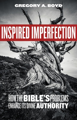 Inspired Imperfection: How the Bible's Problems Enhance Its Divine Authority Fortress Press