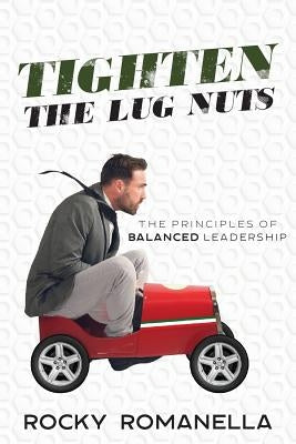 Tighten the Lug Nuts: The Principles of Balanced Leadership Paperback 3sixty Media