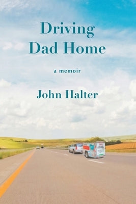 Driving Dad Home: A Memoir Paperback Nodin Press