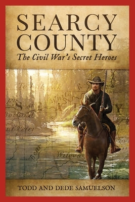 Searcy County: The Civil War's Secret Heroes Paperback Independently Published