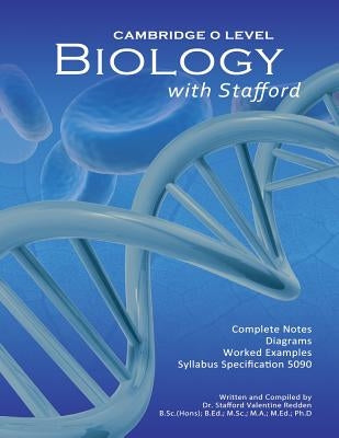 Cambridge O Level Biology with Stafford: Cambridge O Level Biology with Stafford Paperback Dr. Stafford Valentine Redden