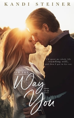 On the Way to You Paperback Kandi Steiner, LLC