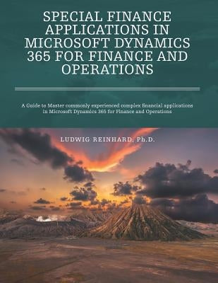 Special Finance Applications in Microsoft Dynamics 365 for Finance and Operations: A Guide to Master commonly experienced complex financial applicatio Paperback Independently Published