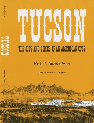 Tucson: The Life and Times of an American City University of Oklahoma Press