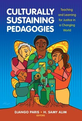 Culturally Sustaining Pedagogies: Teaching and Learning for Justice in a Changing World Paperback Teachers College Press