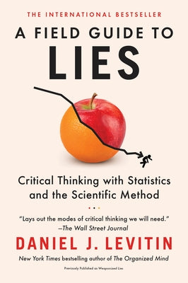 A Field Guide to Lies: Critical Thinking with Statistics and the Scientific Method Dutton Books