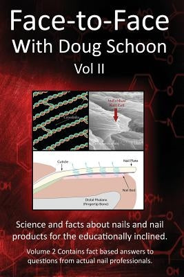 Face-To-Face with Doug Schoon Volume II: Science and Facts about Nails/Nail Products for the Educationally Inclined Paperback Schoon Scientific
