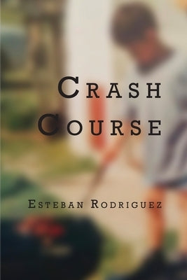 Crash Course by Rodriguez, Esteban