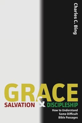 Grace, Salvation, and Discipleship: How to Understand Some Difficult Bible Passages Paperback Grace Theology Press