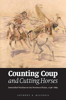 Counting Coup and Cutting Horses: Intertribal Warfare on the Northern Plains, 1738-1889 Paperback Bison Books