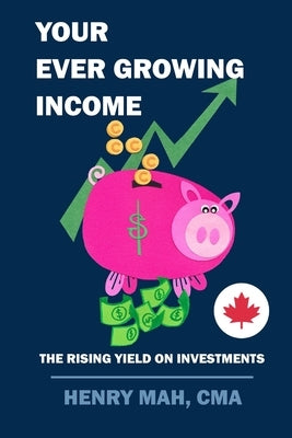 Your Ever Growing Income: The Rising Yield on Investments Paperback Independently Published