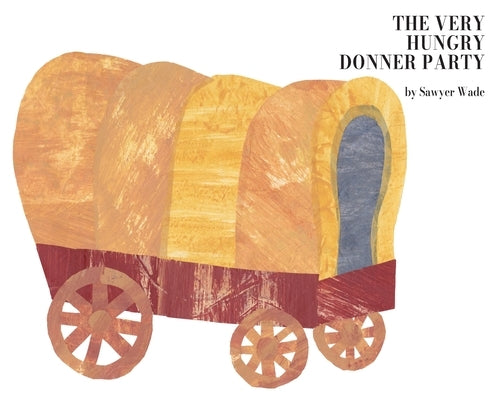 The Very Hungry Donner Party by Wade, Sawyer