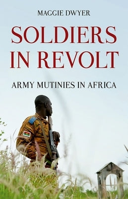 Soldiers in Revolt: Army Mutinies in Africa Paperback Oxford University Press, USA